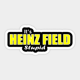 It's Heinz Field Stupid Sticker